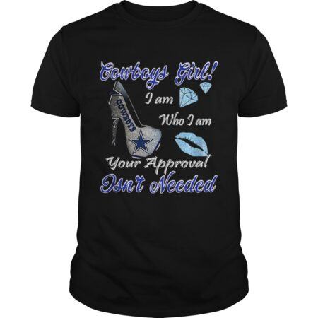 Dallas Cowboys Girl I Am Who I Am Your Approval Isnt Needed shirt
