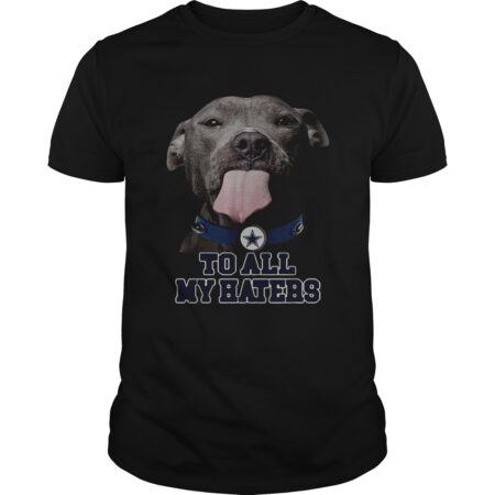 Dallas Cowboys to all my haters Pitbull shirt