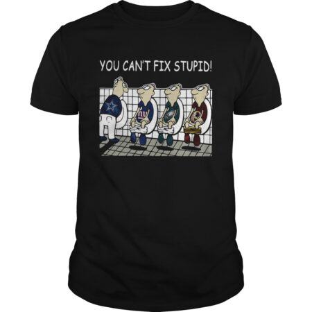 You Cant Fix Stupid Dallas Cowboys Philadelphia Eagles Washington Redskins New York Giants Shirt