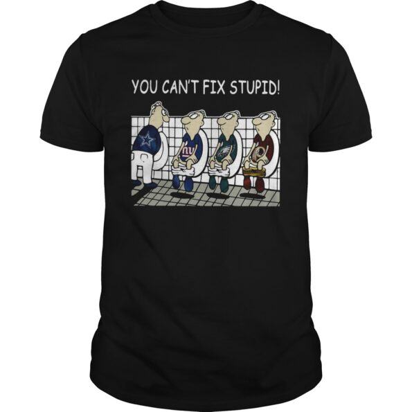 You Cant Fix Stupid Dallas Cowboys Philadelphia Eagles Washington Redskins New York Giants Shirt