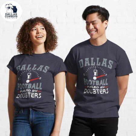 Dallas Cowboy Shirts,Funny Dallas Pro Football - Fueled By Doubters Classic T-Shirt