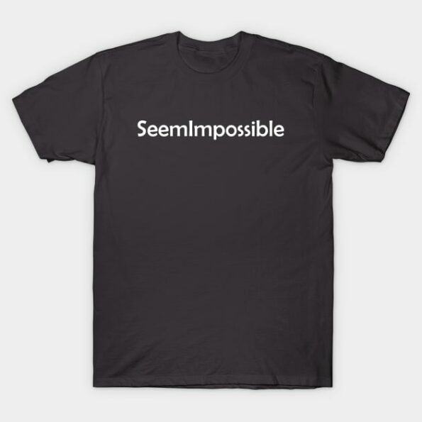 Seem Impossible T-Shirt