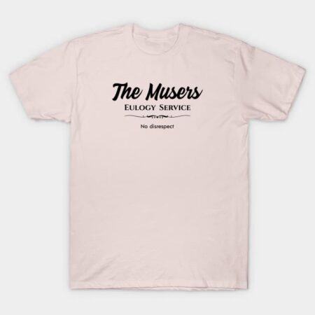 The Musers Eulogy Service T-Shirt